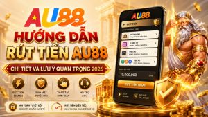 Rút Tiền AU88 – Hướng Dẫn Giao Dịch An Toàn 2026