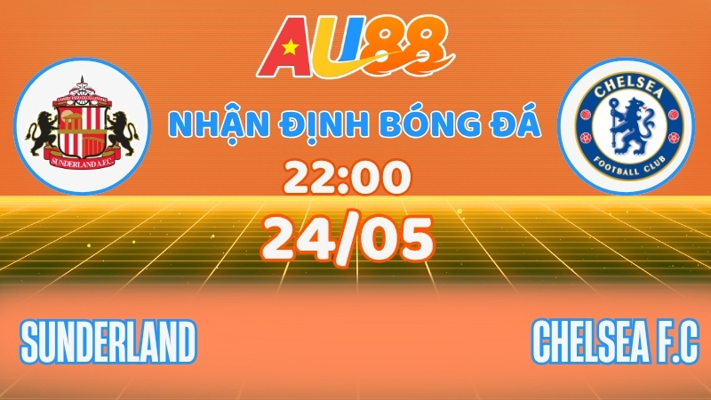 Nhận định Sunderland vs Chelsea: Chốt kèo vòng 38 Ngoại hạng Anh tại AU88